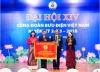 Đại hội XIV Công đoàn Bưu Điện Việt Nam: “Đổi mới - Sáng tạo - Hiệu quả”